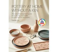 POTTERY AT HOME WITHOUT A KILN: The Complete Beginner’s Guide to Air-Dry Clay, Oven-Bake & No-Fire Ceramic Techniques