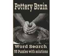 Pottery Brain Word Search: 55 puzzles with solutions, Easy to Read, Gift for adults, teens, pottery lovers, Grab a pencil and relax!