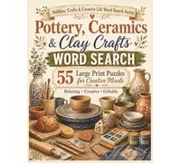 Pottery, Ceramics and Clay Crafts Word Search: 55 Large Print Puzzles for Creative Minds