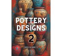 Pottery Designs - 2: An Adult Coloring Book of Ceramic Pots, Vases & Artistic Patterns for Relaxation and Creative Expression