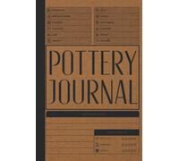 Pottery Journal: Pottery Project Log Book For Beginners & Professionals - To Record & Organize Your Ceramic Work - Gifts For Pottery Makers & Artists