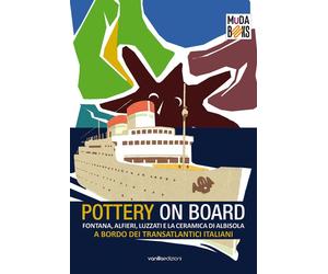 Pottery On Board. Fontana, Alfieri, Luzzati e la Ceramica di Albisola a Bordo de