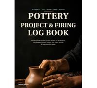 Pottery Project & Firing Log Book: A Professional Ceramic Studio Record for 50 Projects, Clay Bodies, Glazes, Firings, Test Tiles, Results & Reproduction Notes