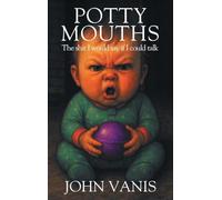 Potty Mouths: The shit I would say if I could talk