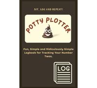 Potty Plotter: Funny Poop Logbook to Track Bathroom Habits, Stool Consistency, Digestive Health, and Daily Dumps | 6x9 Inches, 100 Pages | Gag Gift for Adults, Friends, and Coworkers