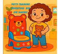 Potty Training Adventure Bye Bye Diaper: A Fun and Encouraging Story for Toddlers Learning to Use the Potty