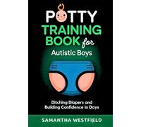 Potty training book for Autistic boys: Ditching diapers and building confidence in days