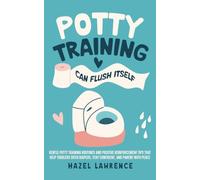 Potty Training Can Flush Itself: Gentle Potty Training Routines and Positive Reinforcement Tips That Help Toddlers Ditch Diapers, Stay Confident, and Parent with Peace