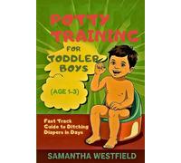 Potty training for toddler boys(Age 1-3): Fast track Guide to ditching diapers in days