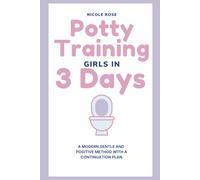 Potty Training Girls in 3 Days: A Modern Gentle and Positive Method with A Continuation Plan