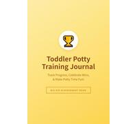 Potty Training Journal: A Fun Tracker for Toddlers Ready to Ditch the Diapers: Log Successes, Reward Progress & Celebrate Every Win | For Boys & Girls Ages 18 Months-3 Years
