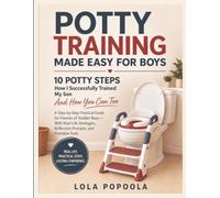 POTTY TRAINING MADE EASY FOR BOYS -10 POTTY STEPS: HOW I SUCCESSFULLY TRAINED MY SON AND HOW YOU CAN TOO: A STEP BY STEP PRACTICAL GUIDE FOR PARENTS ... REFLECTION PROMPTS AND PRINTABLE TOOLS