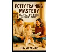 Potty Training Mastery: Practical Techniques for Every Parent: 1