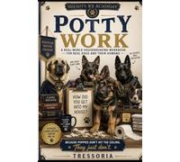 Potty Work: A Real World Housebreaking Workbook for Real Dogs and Their Owners