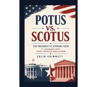 POTUS vs. SCOTUS - The President Vs Supreme Court: 17 Landmark Cases Every American Should Know