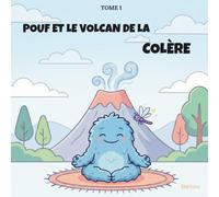 Pouf et le Volcan de la Colère: Yoga et Méditation pour les Petits Monstres