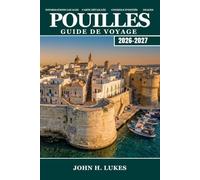 POUILLES Guide de voyage 2026-2027: Explorez les villages de trulli, les villes baroques, les plages de l'Adriatique, les oliveraies et la cuisine des ... le talon ensoleillé des Pouilles, en Italie