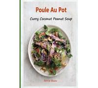Poule Au Pot: Zuppa Di Arachidi Al Cocco Al Curry