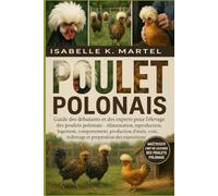 POULET POLONAIS: Guide des débutants et des experts pour l'élevage des poulets polonais Alimentation, reproduction, logement, comportement, production ... toilettage et préparation des expositions