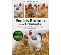 POULETS BRAHMA POUR DÉBUTANTS: Élevage, logement, alimentation, santé et succès de ponte