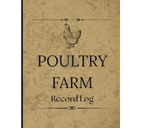 Poultry Farm Record Logbook: A Comprehensive Tracker for Flock Management, Egg Production, Feed Usage, and Health Monitoring