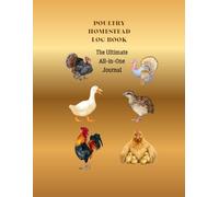 POULTRY HOMESTEAD LOG BOOK: All In One Poultry Farming Record Book For Egg Collection Incubation Trackers Flock Health And Finance Records