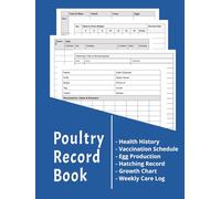 Poultry Record Book: Health History, Vaccination Schedule, Egg Production, Hatching Record Keeping, Growth Chart, Weekly Care Log Book
