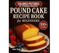 Pound Cake Recipe Book for beginners: 100+ Easy, Moist, and Delicious Pound Cake Recipes for Every Occasion - From Classic Butter Loaves to Chocolate, Fruity, and Healthy Twists