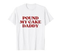 Pound My Cake Daddy Y2k Aesthetic Trendy Maglietta