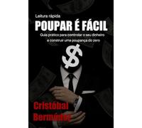 Poupar é fácil: Guia prático para controlar seus gastos e construir uma poupança sólida do zero