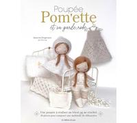 Poupée Pom'ette et sa garde-robe: Une poupée à réaliser au tricot ou au crochet. 30 pièces pour composer une multitude de silhouette