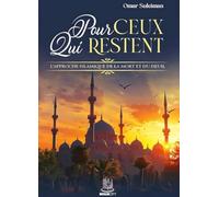 POUR CEUX QUI RESTENT - L'APPROCHE ISLAMIQUE DE LA MORT ET DU DEUIL