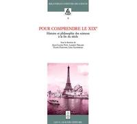 Pour comprendre le XIXe. Histoire et philosophie des sciences à la fin du siècle