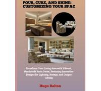 POUR, CURE, AND SHINE: CUSTOMIZING YOUR SPACE: Transform Your Living Area with Vibrant, Handmade Resin Decor, Featuring Innovative Designs for Lighting, Storage, and Unique Gifting