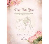 Pour Into You: A Compassionate Path to Embracing Oneself and Cultivating Care Self-Care Workbook