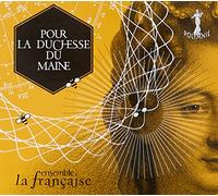 Pour la Duchesse du Maine : Oeuvres rares du baroque français. Ensemble La Française.