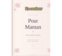 Pour Maman: Mon journal de maternité Mes émotions, mes souvenirs, mes mots