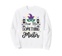 pour Me Something Mister Mardi Gras Party Funny Drinking Felpa