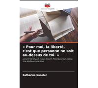' Pour moi, la liberté, c'est que personne ne soit au-dessus de toi. ': Les entrepreneurs russes à Saint-Pétersbourg et à Graz. Une étude comparative