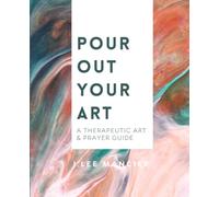 Pour Out Your Art: A Therapeutic Art & Prayer Guide