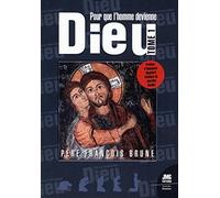 Pour que l'Homme devienne Dieu: Tome 1