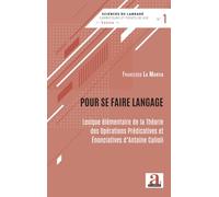 Pour se faire langage: Lexique élémentaire de la Théorie des Opérations Prédicatives et Énonciatives d'Antoine Culioli