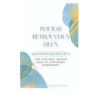 Pour se retrouver à deux : Questions, Défis et Jeux: 316 activités, parfait pour se challenger simplement