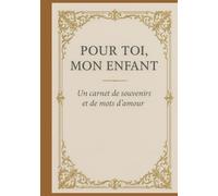 Pour toi, mon enfant: Un carnet de souvenirs et de mots d'amour