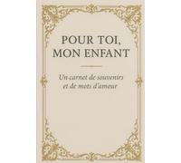 Pour toi, mon enfant: Un carnet de souvenirs et de mots d'amour