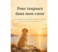 Pour toujours dans mon cœur : Un livre de souvenirs et journal de deuil pour votre chien: Un accompagnement doux avec questions guidées, pages photo et lettres, après la perte d'un compagnon
