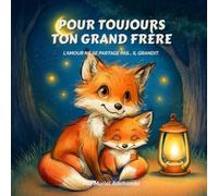 POUR TOUJOURS TON GRAND FRÈRE: L'amour ne se partage pas… il grandit.