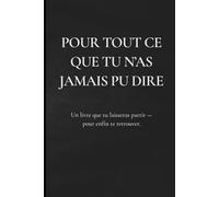 Pour tout ce que tu n’as jamais pu dire: Journal thérapeutique pour écrire | déchirer | brûler et laisser partir - Édition Française