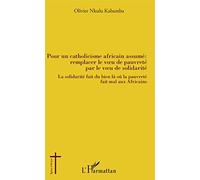 Pour un catholicisme africain assumé : remplacer le voeu de pauvreté par le veau de solidarité: La solidarité fait du bien là où la pauvreté fait mal aux Africains