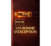 Pour un homme d'exception, À offrir à un ami un conjoint un frère un collègue: Design masculin premium, couverture effet cuir marron et or avec finition 3D, une élégante attention pour LUI